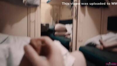 Fucked Fellow Traveler Girl On Train And Cum In Her Pussy! - upornia.com - Russia