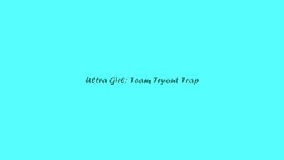 Ultragirl Team Tryout Trap - hotmovs.com