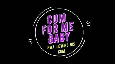 Cum For Me Baby- Swallowing His Cum - nvdvid.com