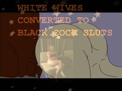 WHITE WIVES CONVERTED TO BBC - sunporno.com