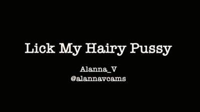 Alannavcams - Lick My Hairy Pussy - drtuber.com