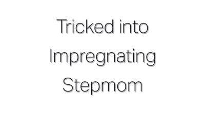 Tricked Into Impregnating Stepmom With Lady Olivia Fyre - hotmovs.com