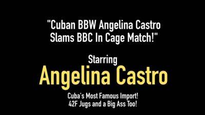 Angelina Castro - Cuban BBW Angelina Castro Slams BBC in Cage Match - hotmovs.com - Cuba