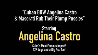 Cuban BBW Angelina Castro Maserati Rub their Plump Pussies - hotmovs.com - Cuba