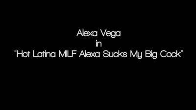 Alexa Vega In Busty Milf Sucks Big Cock For His Cum 12 Min - hotmovs.com