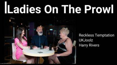 Ladies On The Prowl Pt3 - RecklessTemptation - hclips.com - Britain