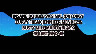 Insane Double Vaginal Dv Orgy With Extra Curvy Crazies - Maddy Black And Jennifer Mendez - hotmovs.com